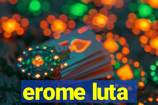 erome luta